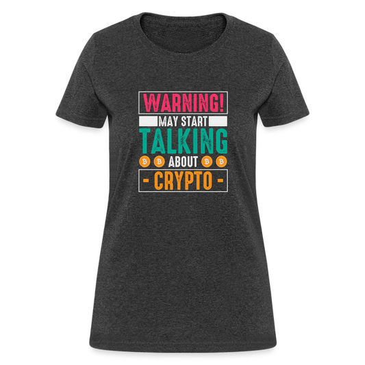 Warning May Start Talking About Crypto Women's T-Shirt - heather black