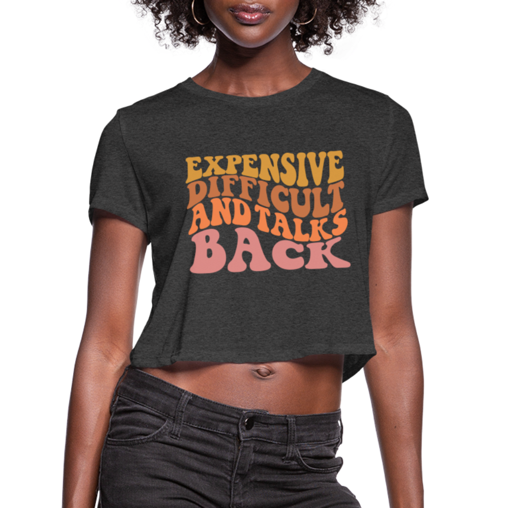 Expensive Difficult and Talks Back Women's Cropped T-Shirt - deep heather