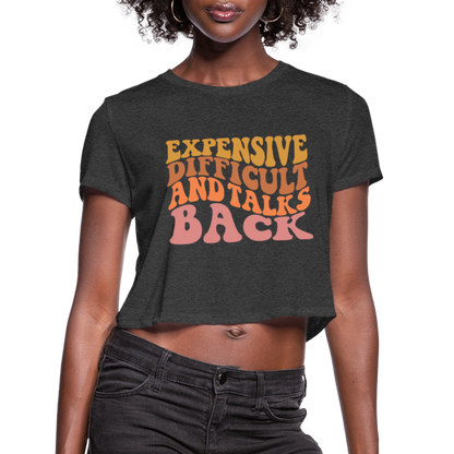 Expensive Difficult and Talks Back Women's Cropped T-Shirt - deep heather