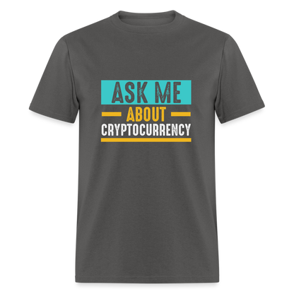 Ask Me About Cryptocurrency T-Shirt - charcoal