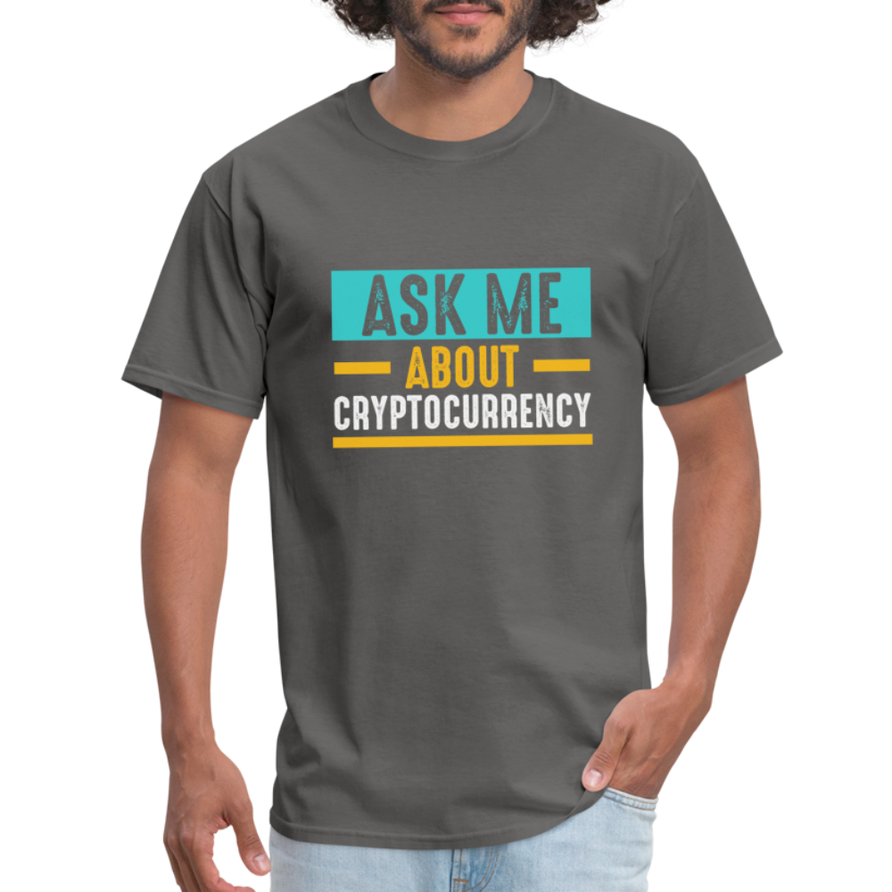 Ask Me About Cryptocurrency T-Shirt - charcoal