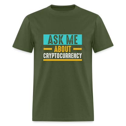 Ask Me About Cryptocurrency T-Shirt - military green