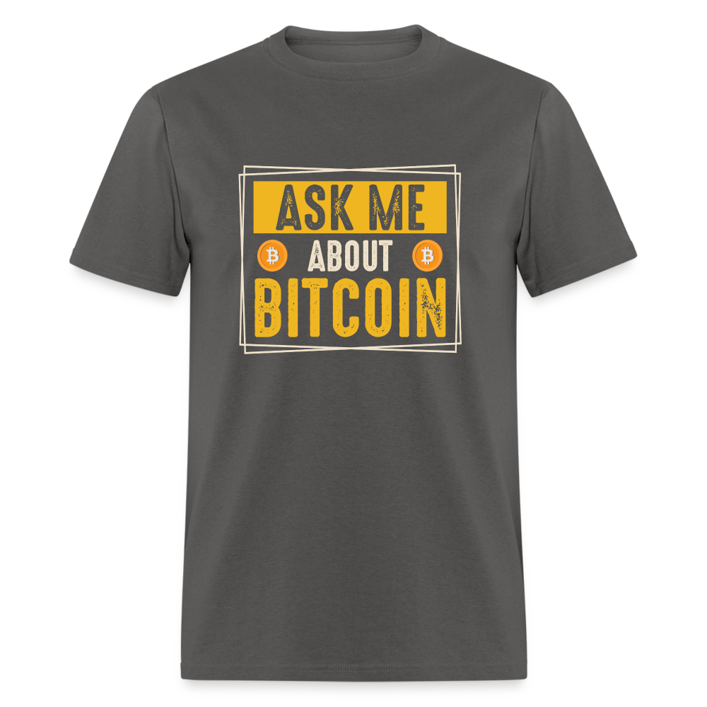 Ask Me About Bitcoin T-Shirt - charcoal