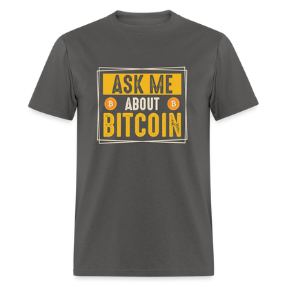 Ask Me About Bitcoin T-Shirt - charcoal