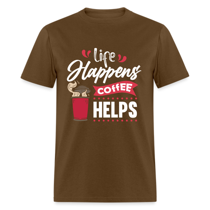 Life Happens Coffee Helps T-Shirt - brown