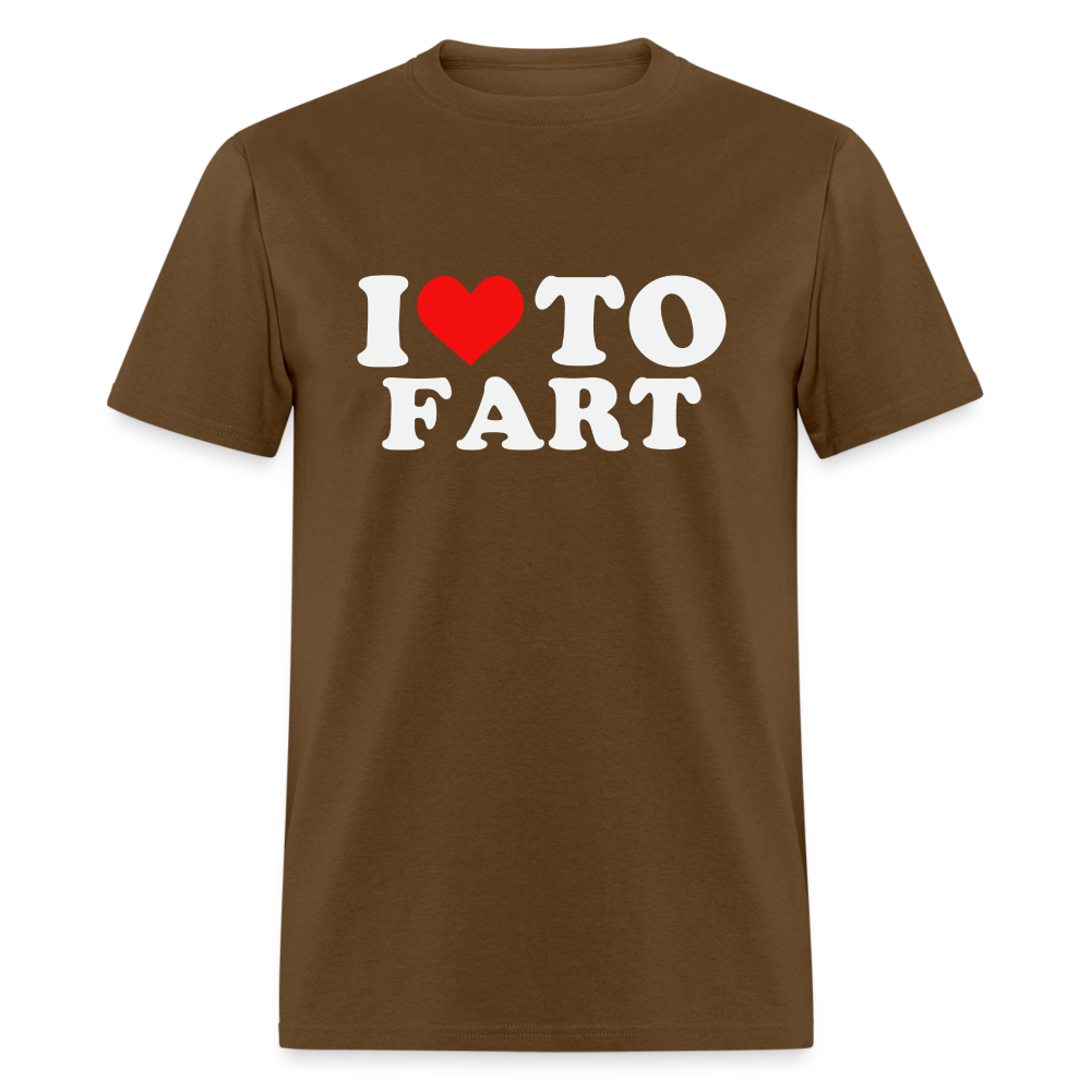 I Love To Fart T-Shirt - brown
