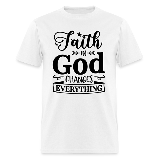 Faith in God Changes Everything T-Shirt - white