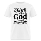 Faith in God Changes Everything T-Shirt - white