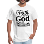 Faith in God Changes Everything T-Shirt - white