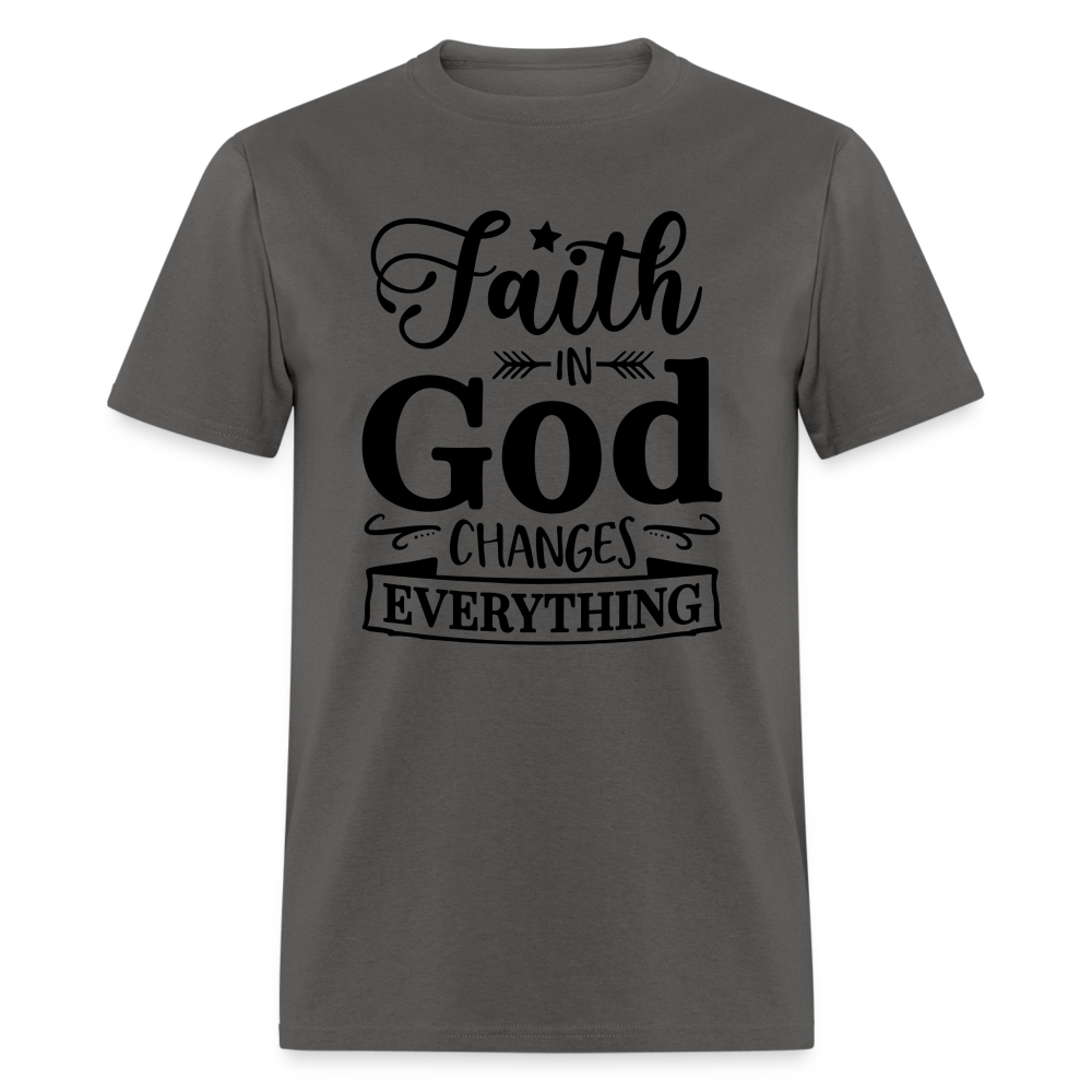 Faith in God Changes Everything T-Shirt - charcoal
