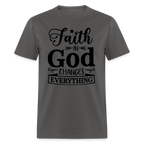 Faith in God Changes Everything T-Shirt - charcoal