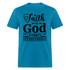 Faith in God Changes Everything T-Shirt - turquoise