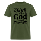 Faith in God Changes Everything T-Shirt - military green