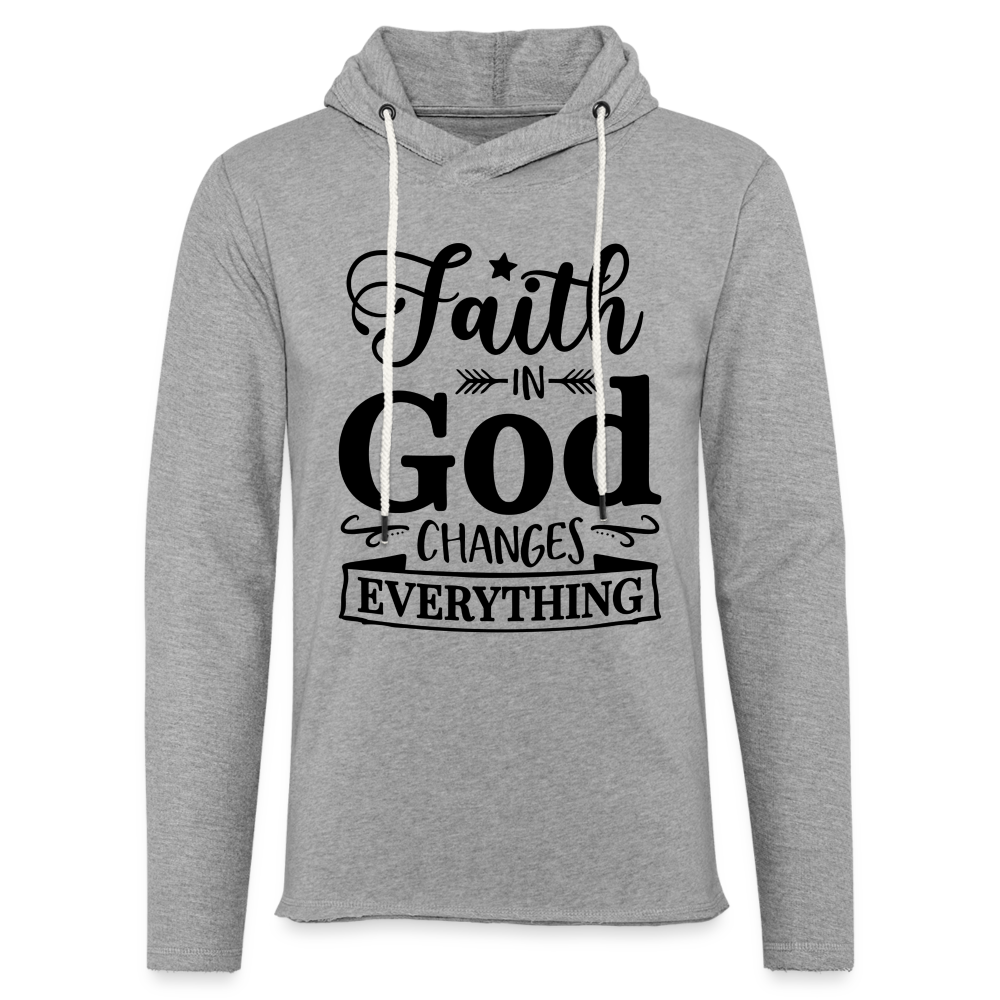Faith in God Changes Everything Lightweight Terry Hoodie - heather gray