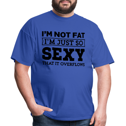 I'm Not Fat I'm Just So Sexy That It Overflows T-Shirt - royal blue