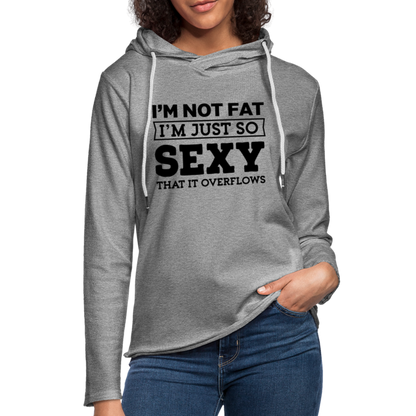 I'm Not Fat I'm Just So Sexy That it Overflows Lightweight Terry Hoodie - heather gray