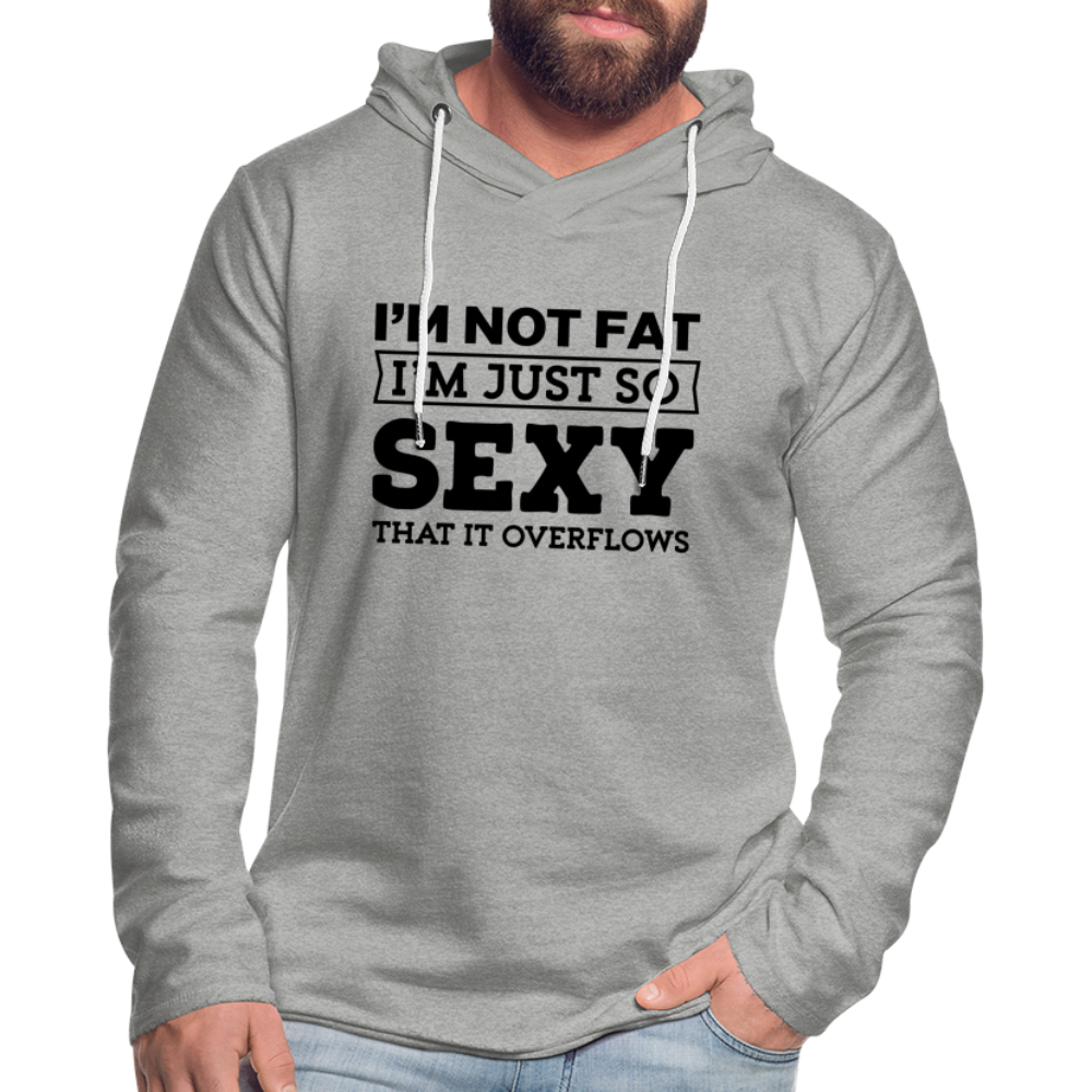 I'm Not Fat I'm Just So Sexy That it Overflows Lightweight Terry Hoodie - heather gray