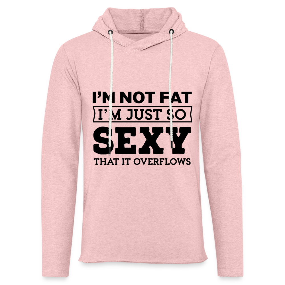 I'm Not Fat I'm Just So Sexy That it Overflows Lightweight Terry Hoodie - cream heather pink