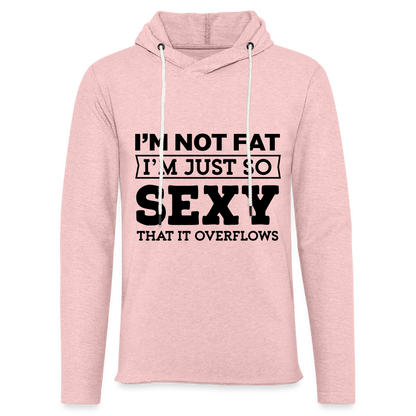 I'm Not Fat I'm Just So Sexy That it Overflows Lightweight Terry Hoodie - cream heather pink