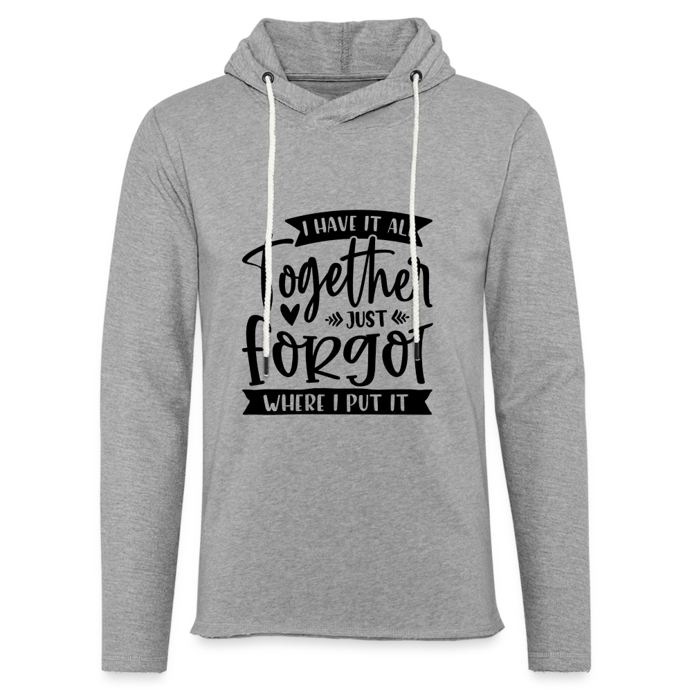 I Have It All Together Just Forgot Where I Put It Lightweight Terry Hoodie - heather gray