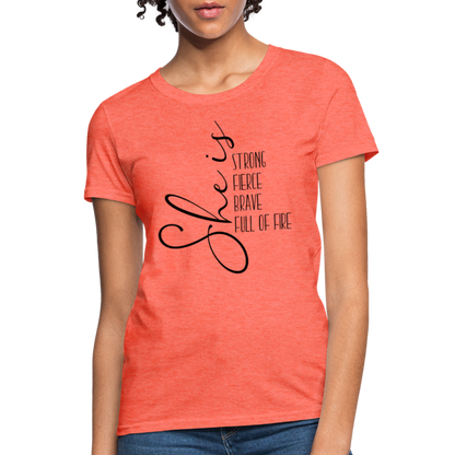 She Is Strong Fierce Brave Full Of Fire T-Shirt - heather coral