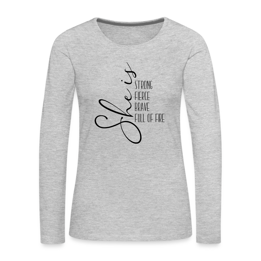 She Is Strong Fierce Brave Full Of Fire Premium Long Sleeve T-Shirt - heather gray