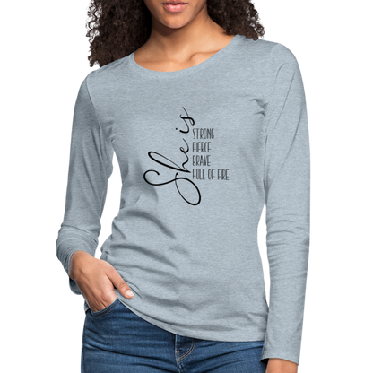 She Is Strong Fierce Brave Full Of Fire Premium Long Sleeve T-Shirt - heather ice blue