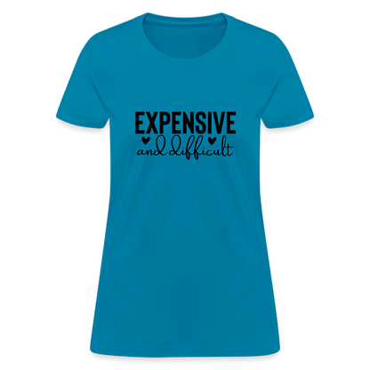 Expensive and Difficult Women's T-Shirt - turquoise