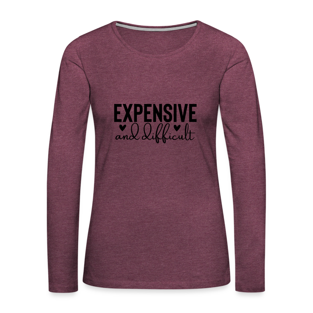 Expensive and Difficult Women's Premium Long Sleeve T-Shirt - heather burgundy