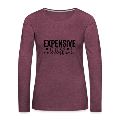 Expensive and Difficult Women's Premium Long Sleeve T-Shirt - heather burgundy