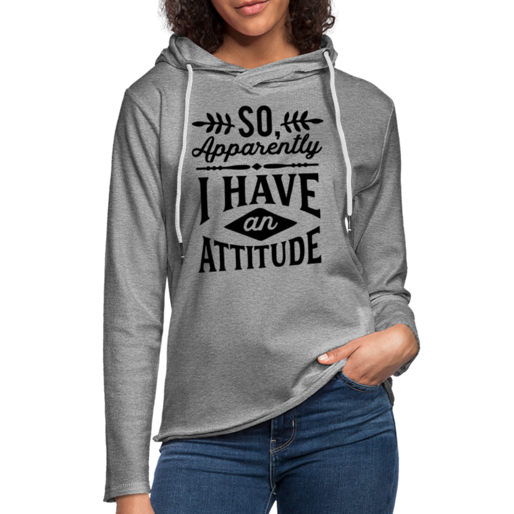 So Apparently I Have an Attitude Lightweight Terry Hoodie - heather gray