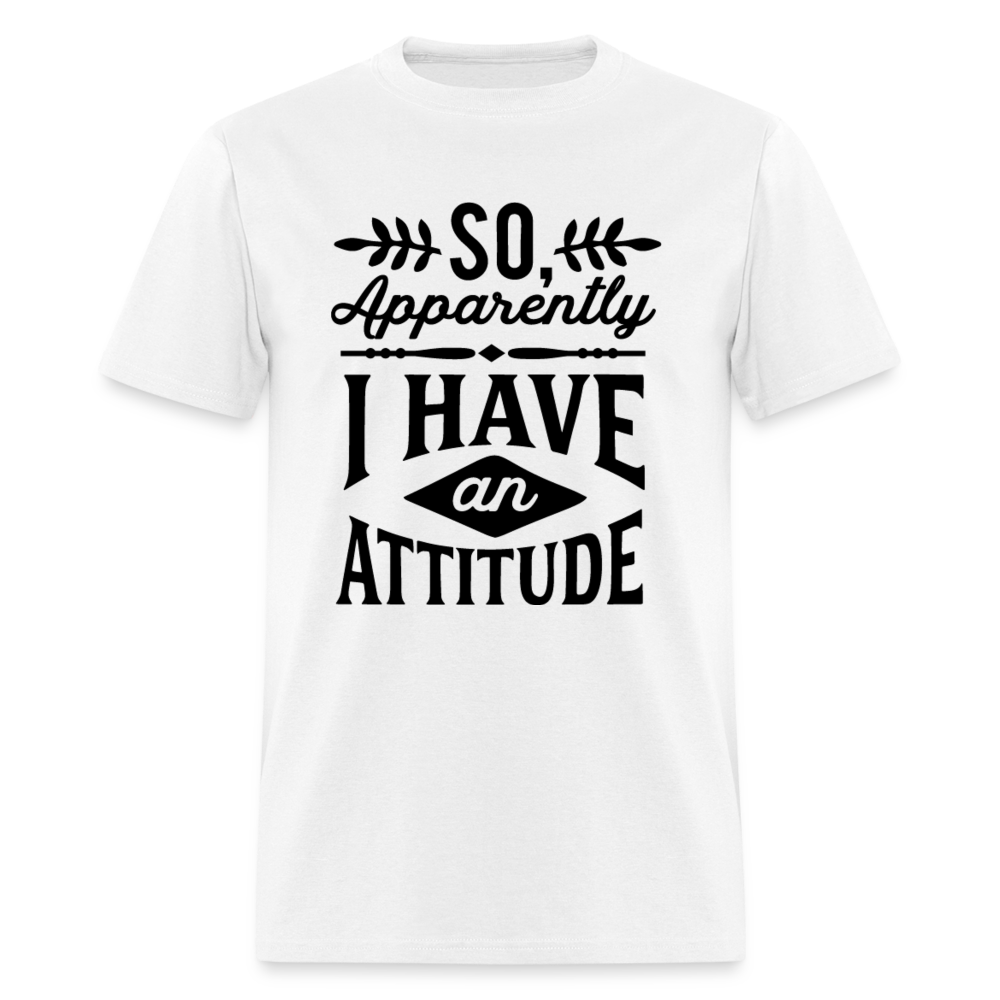 So Apparently I Have An Attitude T-Shirt - white