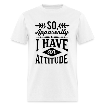 So Apparently I Have An Attitude T-Shirt - white