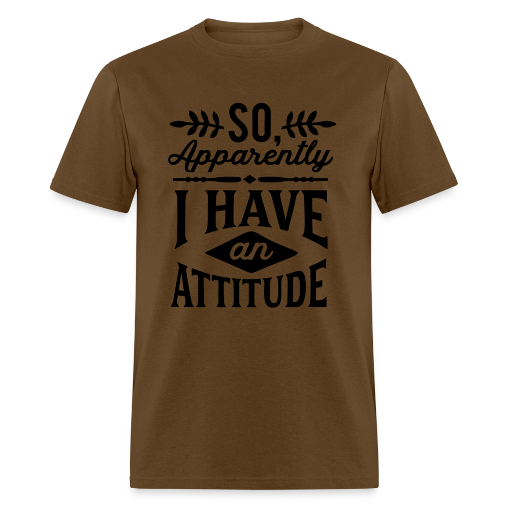 So Apparently I Have An Attitude T-Shirt - brown