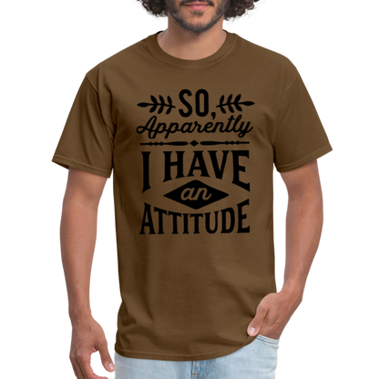 So Apparently I Have An Attitude T-Shirt - brown