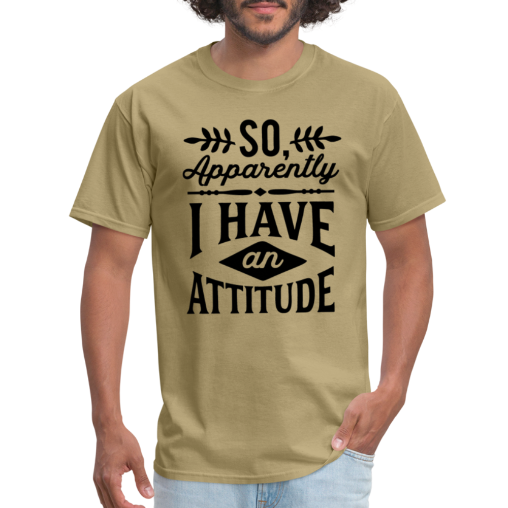 So Apparently I Have An Attitude T-Shirt - khaki