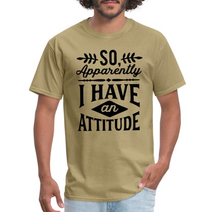 So Apparently I Have An Attitude T-Shirt - khaki