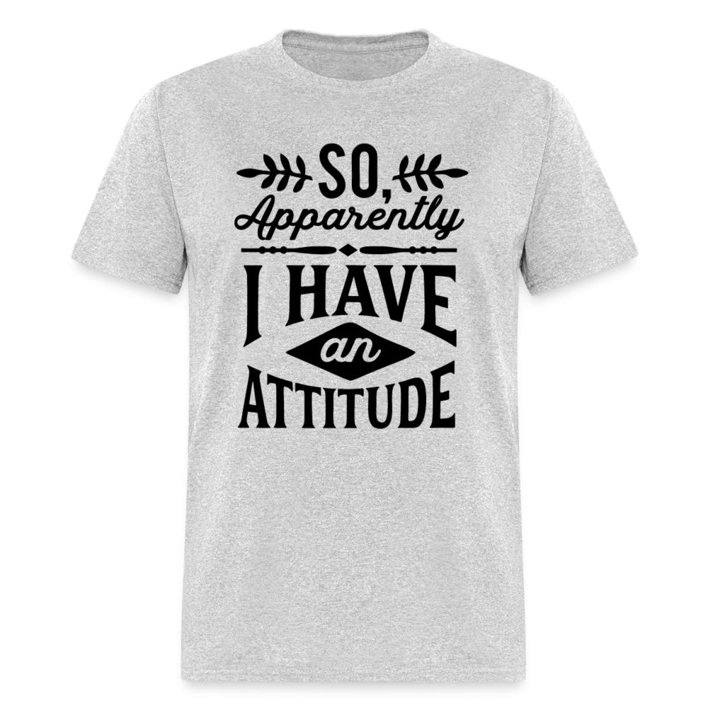 So Apparently I Have An Attitude T-Shirt - heather gray