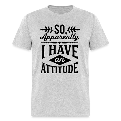 So Apparently I Have An Attitude T-Shirt - heather gray