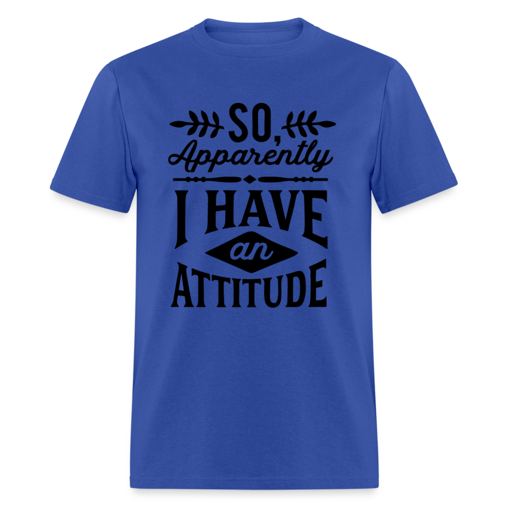 So Apparently I Have An Attitude T-Shirt - royal blue