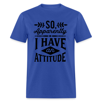 So Apparently I Have An Attitude T-Shirt - royal blue