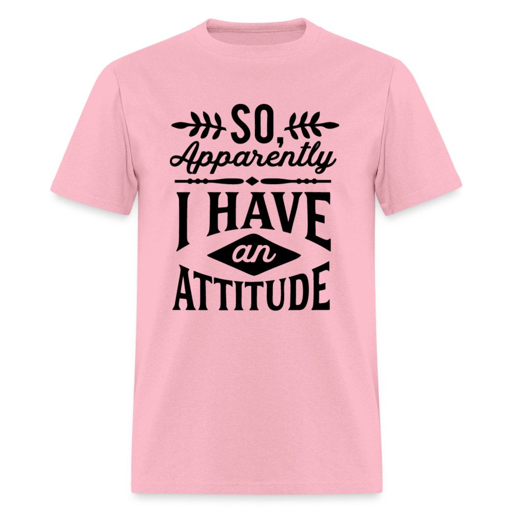 So Apparently I Have An Attitude T-Shirt - pink