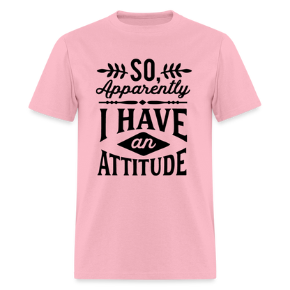 So Apparently I Have An Attitude T-Shirt - pink