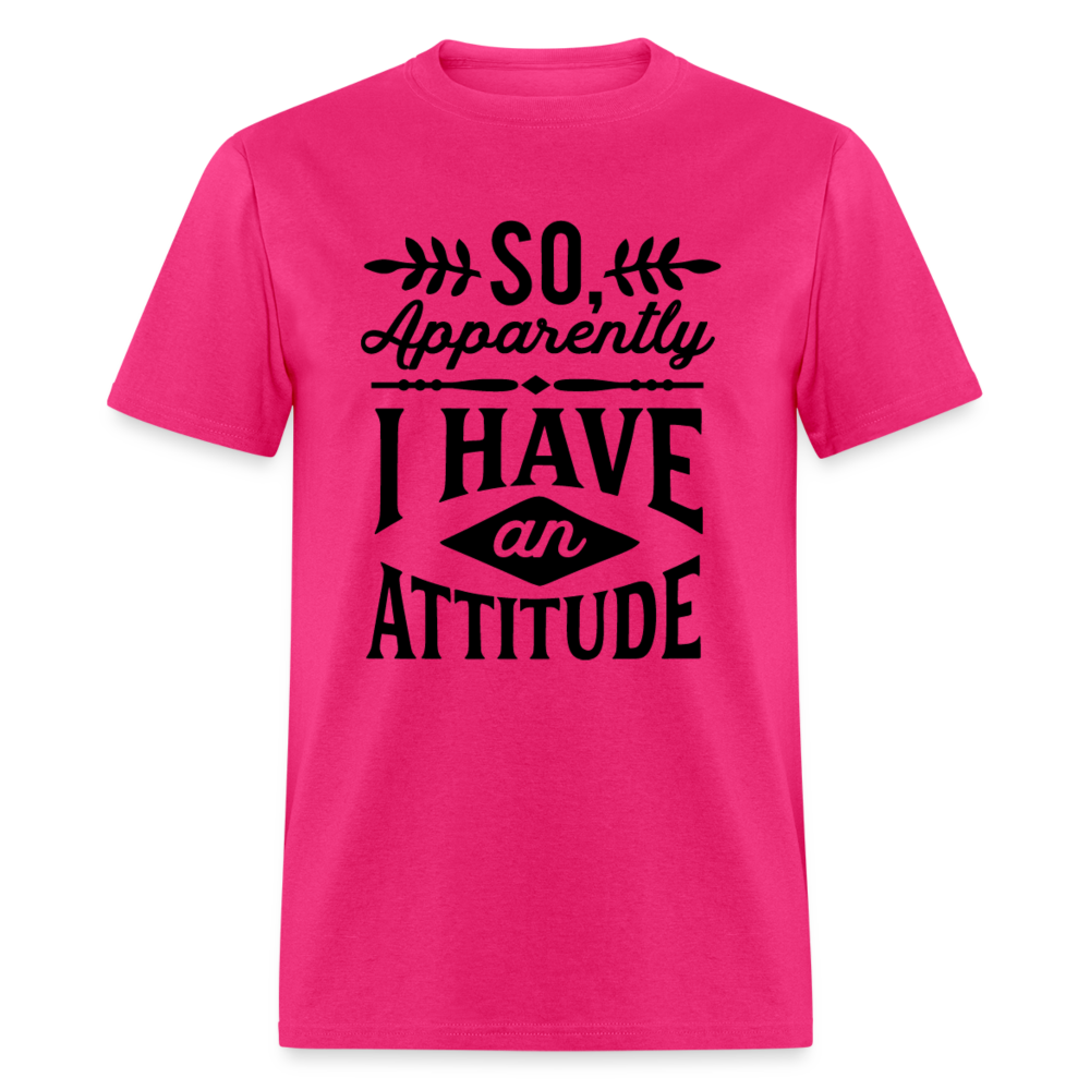 So Apparently I Have An Attitude T-Shirt - fuchsia