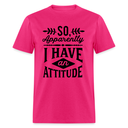 So Apparently I Have An Attitude T-Shirt - fuchsia