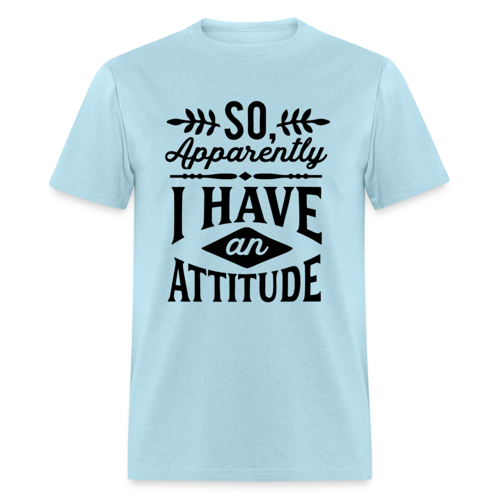 So Apparently I Have An Attitude T-Shirt - powder blue