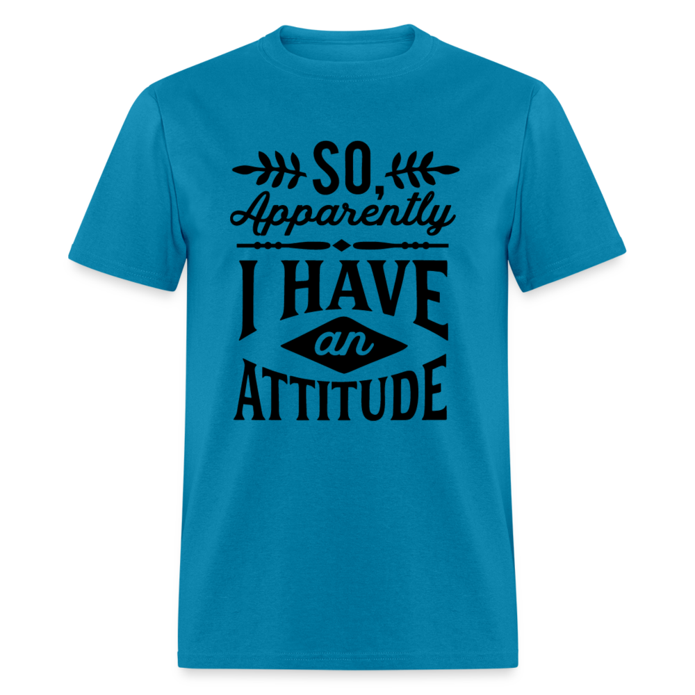 So Apparently I Have An Attitude T-Shirt - turquoise