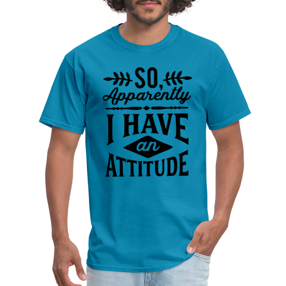 So Apparently I Have An Attitude T-Shirt - turquoise