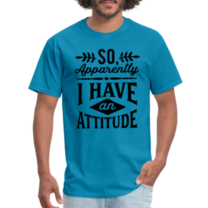 So Apparently I Have An Attitude T-Shirt - turquoise