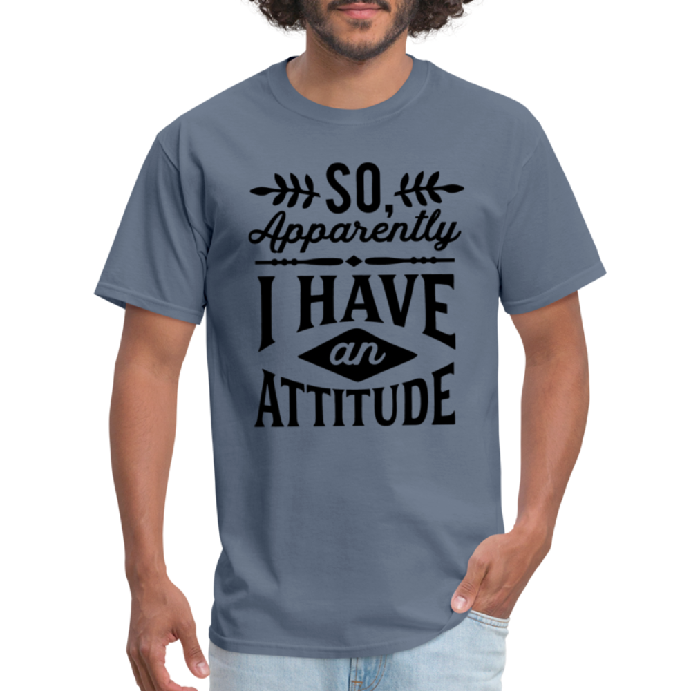 So Apparently I Have An Attitude T-Shirt - denim